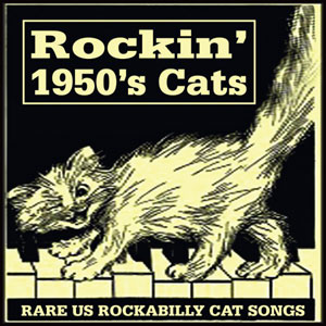 Various Rockin’ 1950’s Cats Rare US Rockabilly Cat Songs