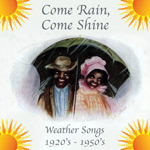 Various Come Rain, Come Shine Songs about the Weather 1920’s -1950’s
